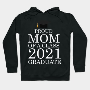 Proud mom of a class 2021 Graduate Hoodie